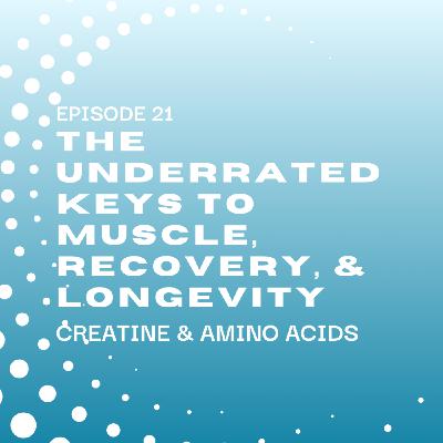 Creatine & Amino Acids: The Underrated Keys to Muscle, Recovery, and Longevity