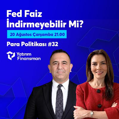 Para Politikası #32 I Fed Faiz İndirmeyebilir Mi?