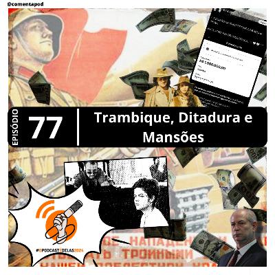 Episódio 77 - Trambique, Ditadura e Mansões