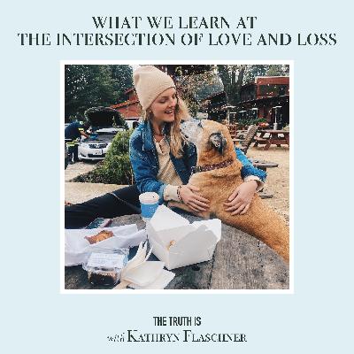 What We Learn at the Intersection of Love and Loss What We Learn at the Intersection of Love and Loss