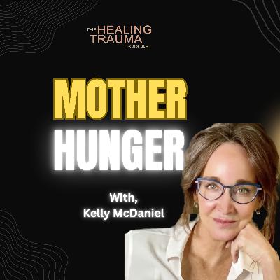 Mother Hunger with Kelly McDaniel