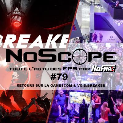 NoScope #79 : Gamescom et VOID/BREAKER