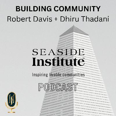 Building Community - Seaside, FL Founder, Robert Davis + Architect/Urbanist, Dhiru Thadani Building Community - Seaside, FL Founder, Robert Davis + Architect/Urbanist, Dhiru Thadani