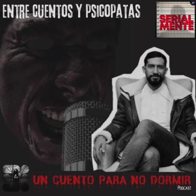 Entre Cuentos y Psicópatas | Especial halloween | UN CUENTO PARA NO DORMIR ft SerialMente.