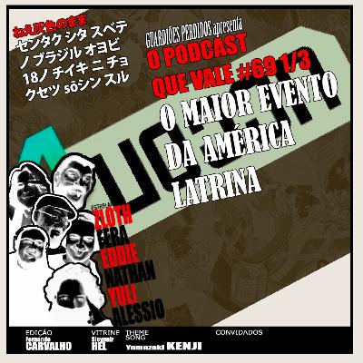 O PODCAST QUE VALE #69 E 1/3 - O MAIOR EVENTO DA AMÉRICA LATRINA! UCONQUIS!