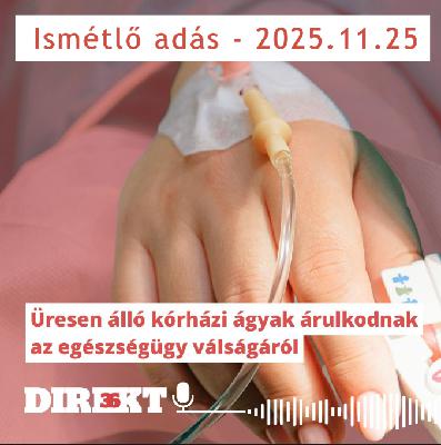 Direkt36: ISMÉTLÉS - 2025.11.25 [Üresen álló kórházi ágyak árulkodnak az egészségügy válságáról]