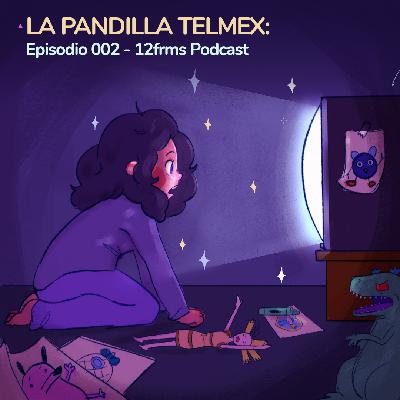 La Pandilla Telmex: Ep 002 - 12frms Podcast