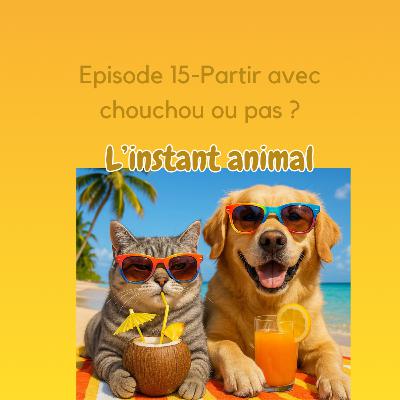 #15 Les vacances avant ou sans ton loulou ?