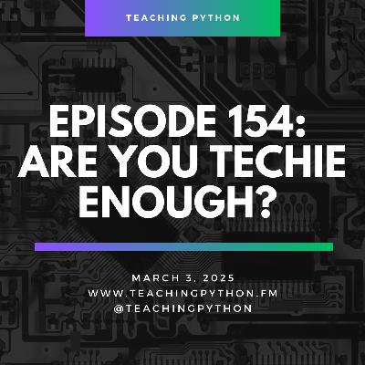 Episode 154: Are You Techie Enough?