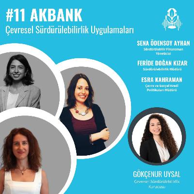 #11 – Akbank – Çevresel Sürdürülebilirlik Uygulamaları | Gökçenur Uysal – Sena Ödensoy Ayhan & Feride Doğan Kızar & Esra Kahraman