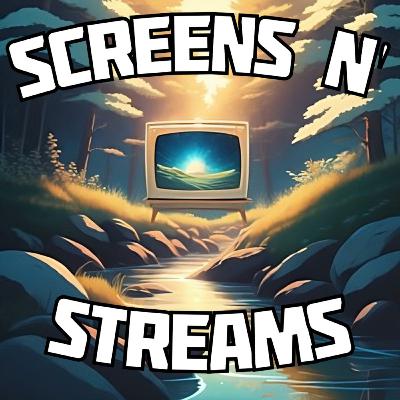 Screens N' Streams Ep 030