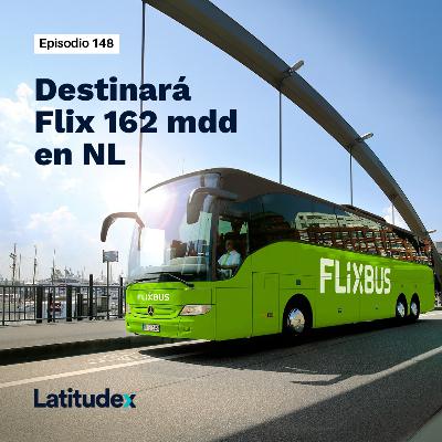 Episodio 148. Destinará Flix 162 mdd en N.L.