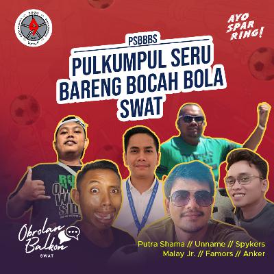 Eps 10: PSBBBS-Pulkumpul Seru Bareng Bocah Bola SWAT (Ayo Sparring)