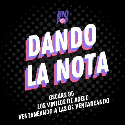 Dando La Nota 020 - Oscars 95 | Los vinilos de Adele | Ventaneando a las de ventaneando