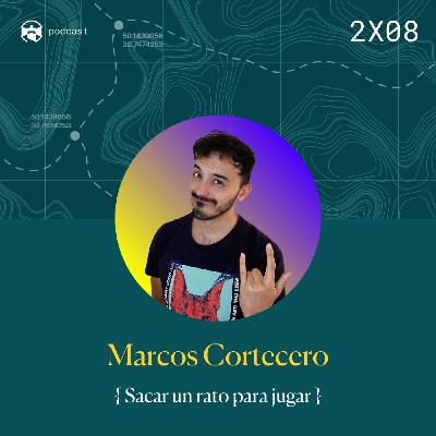 2x08 Marcos Cortecero: Sacar un rato para jugar