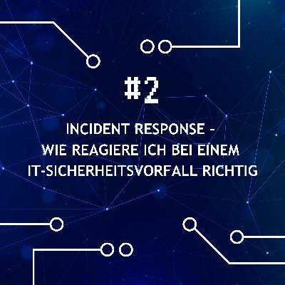 Incident Response – wie reagiere ich bei einem IT-Sicherheitsvorfall richtig