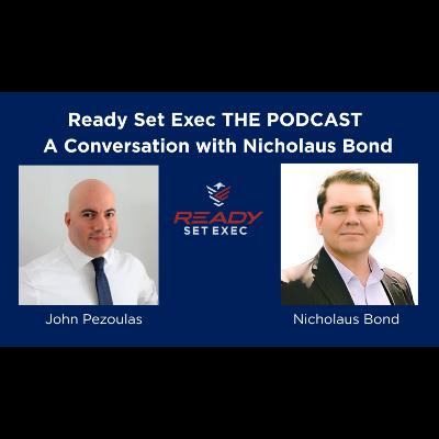 Ready Set Exec THE PODCAST - Conversation with Nicholas Bond Ready Set Exec THE PODCAST - Conversation with Nicholas Bond