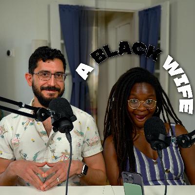 EP059 // The ✨Black ✨ Wife Effect