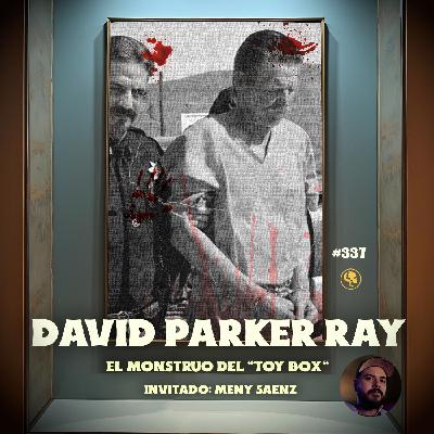 E337: David Parker Ray: El Monstruo del "Toy Box" (con: Meny Sáenz)