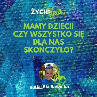 Mamy dzieci! Czy wszystko się dla nas skończyło? (10)