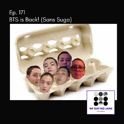 171. BTS is Back! (Sans Suga)