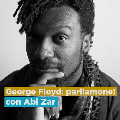 GEORGE FLOYD e RAZZISMO: COSA STA ACCADENDO NEGLI USA? - con Abi Zar