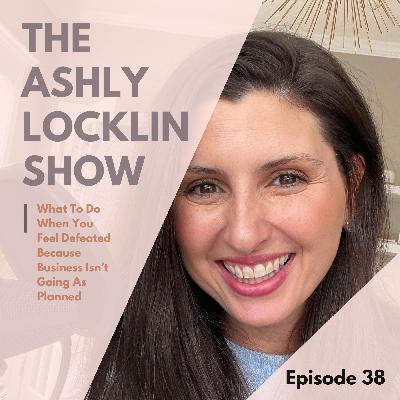 Episode 38: What To Do When You Feel Defeated Because Business Isn’t Going As Planned