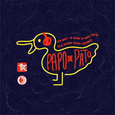 Papo de Pato #01 - É esse o meu país, Ele quem quis! Sambô!! (feat. Midian Nascimento e Camila Stellet)