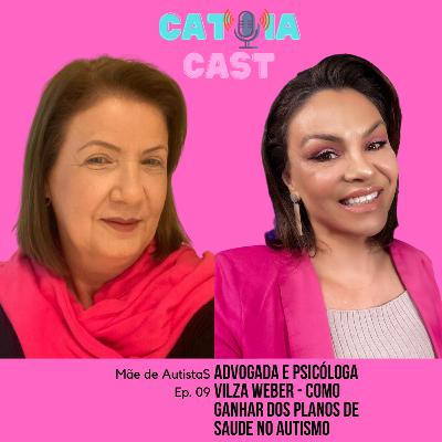 Ep.09 Catoiacast - Advogada, Psicóloga e Pedagoga Vilza Weber - Como exigir os direitos dos Autistas com os Planos de Saúde
