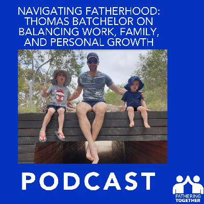 Navigating Fatherhood: Thomas Batchelor on Balancing Work, Family, and Personal Growth