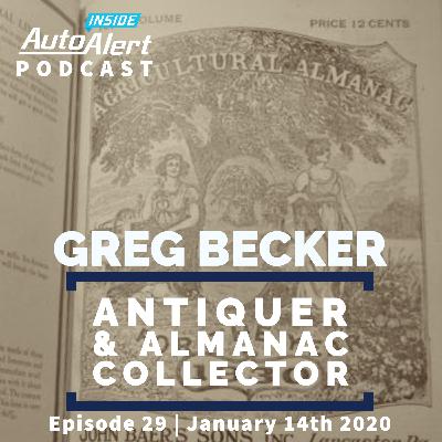 Greg Becker | Antiquer and Almanac Collector | Inside AutoAlert Podcast | January 14th 2020 | Episode 29 Greg Becker | Antiquer and Almanac Collector | Inside AutoAlert Podcast | January 14th 2020 | Episode 29