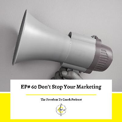 Ep #60: Don't Stop Your Marketing