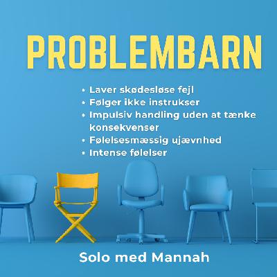#Solo - Kender Du PROBLEMBARNET? - Sidste Opsamling om Mannahs JOB + ADHD Adfærd