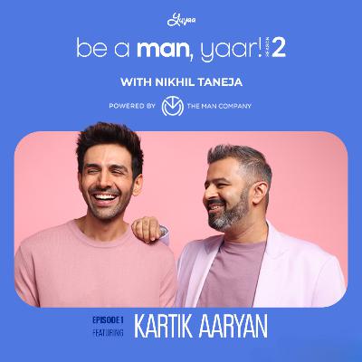 Kartik Aaryan on Be A Man, Yaar! Kartik Aaryan on Be A Man, Yaar!