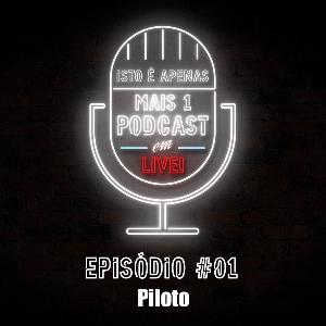 Isto é apenas mais um Podcast... em Live! - S01E01