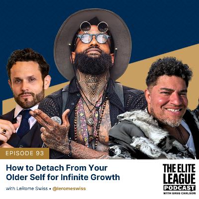 How to Detach From Your Older Self for Infinite Growth - with LeRome Swiss & Gabriel Maldonado