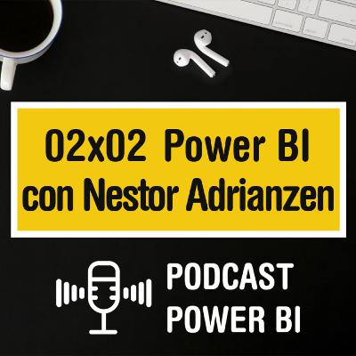 02x02 - Power BI y más con Nestor Adrianzen