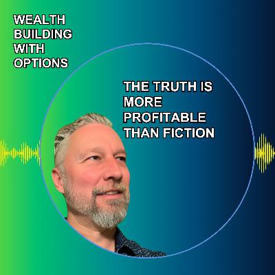 Ep29 - The Truth Is More Profitable Than Fiction Ep29 - The Truth Is More Profitable Than Fiction