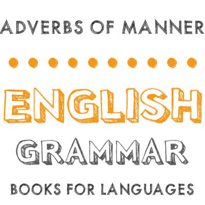 Adverbs of Manner Adverbs of Manner