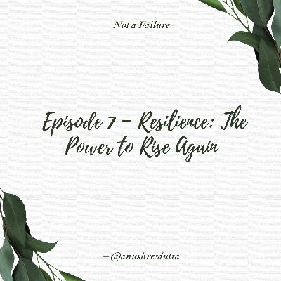 S1: Ep 7 - Resilience : The Power to Rise Again