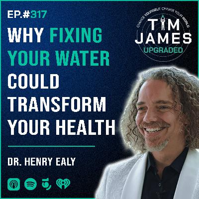 Episode #317: Dr. Henry Ealy, Why Fixing Your Water Could Transform Your Health
