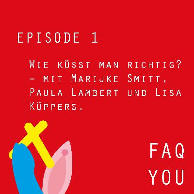 FAQ TALK BERLIN – Wie küsst man richtig? – mit Marijke Smitt, Paula Lambert und Lisa Küppers