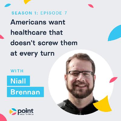 Niall Brennan: Americans Want Healthcare That Doesn’t Screw them at Every Turn