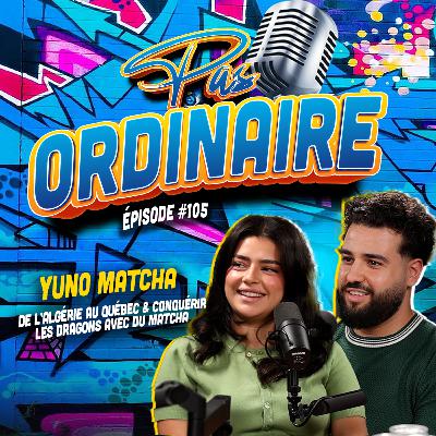 De l’Algérie au Québec & Conquérir les Dragons avec du Matcha | avec Yuno Matcha - EP #105