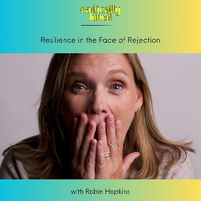S11 Ep579: Episode 579. ⏮️ Recast ⏮️ Resilience in the Face of Rejection with Robin Hopkins