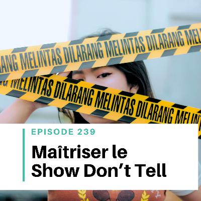 Ep #239 - Maîtriser le Show Don't Tell dans son roman