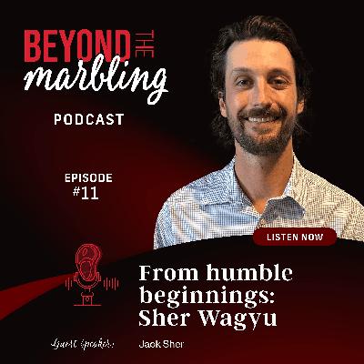 Ep 11. From Humble Beginnings: Sher Wagyu