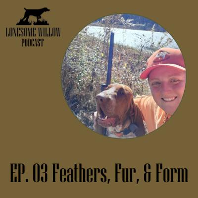 EP. 03 Feathers, Fur, & Form