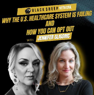 Why the U.S. Healthcare System Is Failing and How You Can Opt Out with Jennifer Gligoric