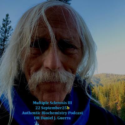 Multiple Sclerosis III 22 September25b Authentic Biochemistry Podcast DR Daniel J. Guerra